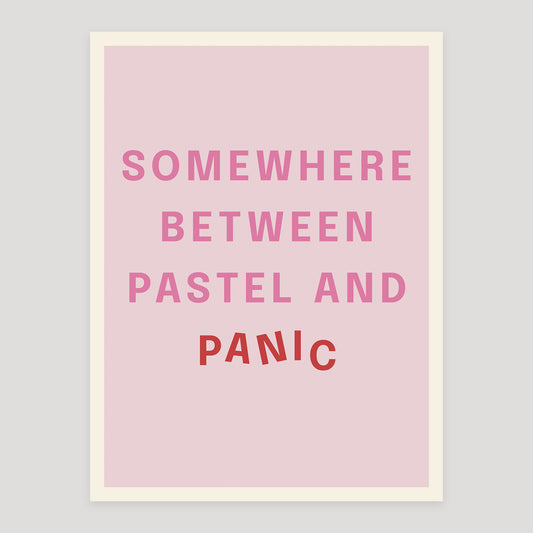 Typographic quote poster reading “Somewhere Between Pastel and Panic”