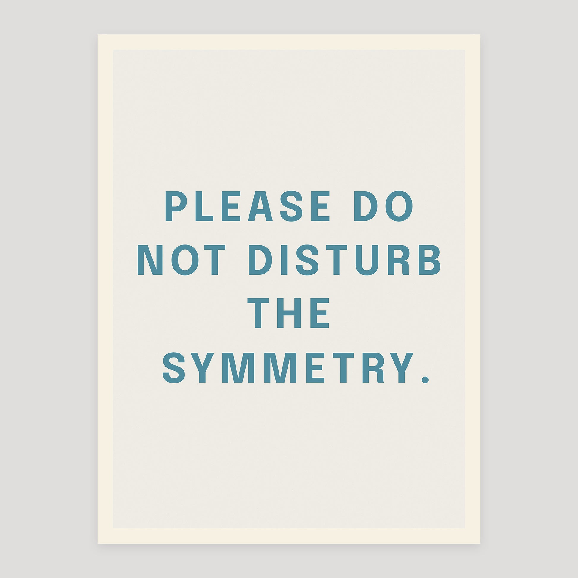 Typographic quote poster reading “Please Do Not Disturb the Symmetry”