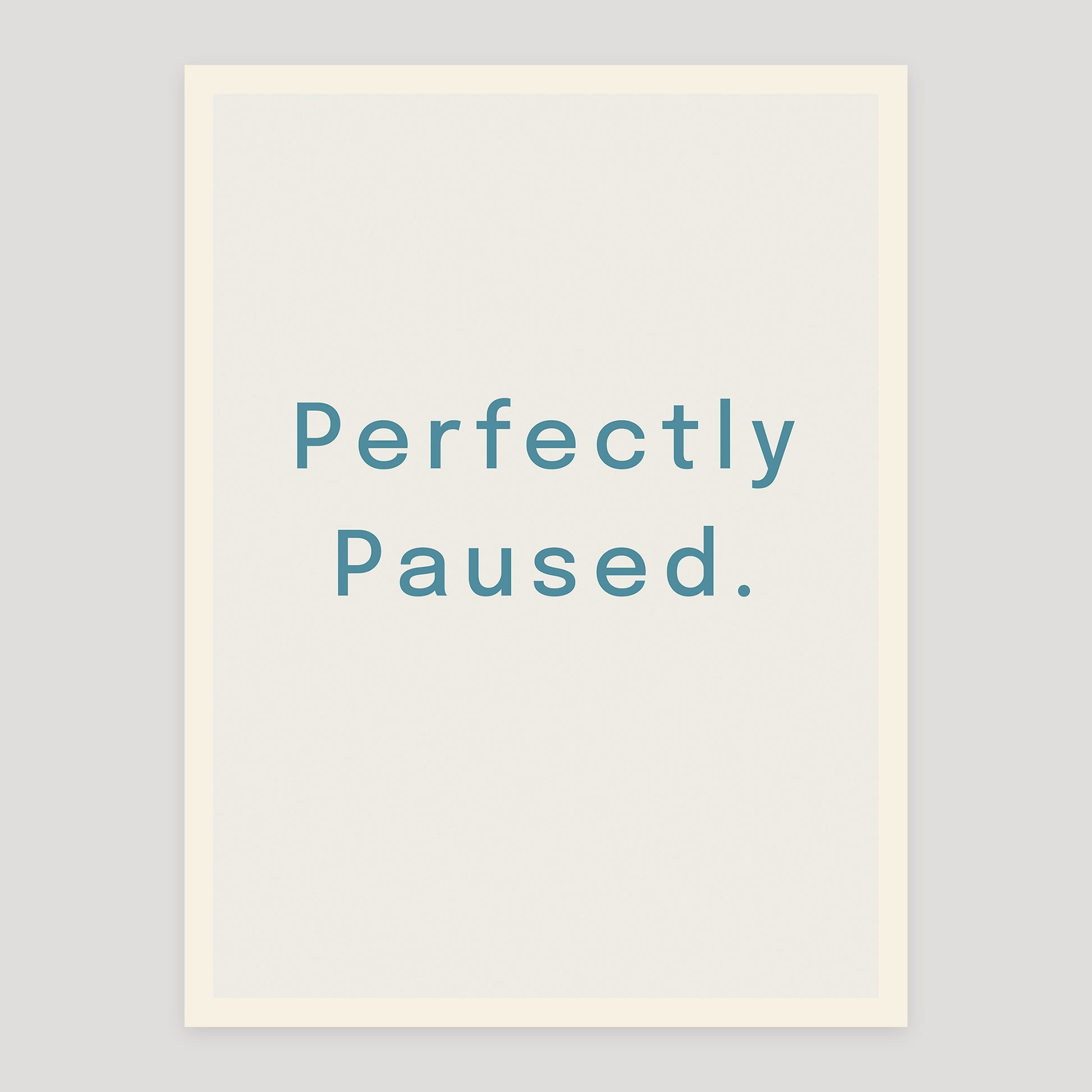 Typographic quote poster reading “Perfectly Paused”